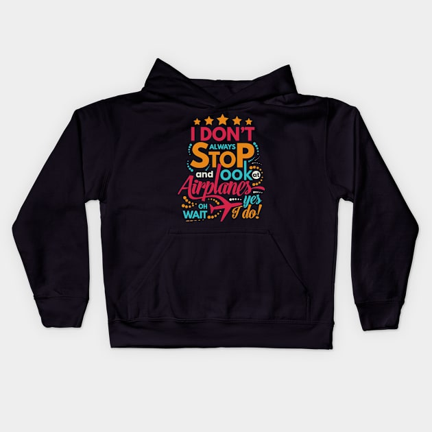 I Dont Always Stop and Look at Airplanes oh wait Yes I do Funny Kids Hoodie by fur-niche